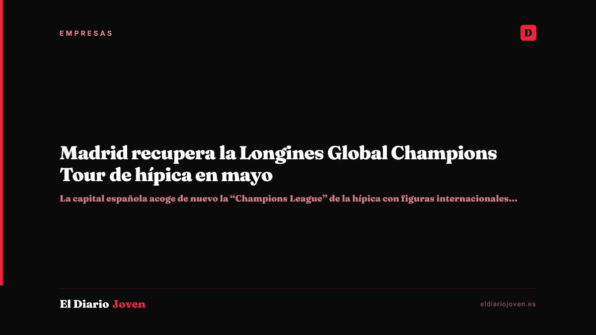 Madrid recupera la Longines Global Champions Tour de hípica en mayo