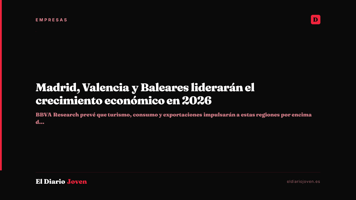 Madrid, Valencia y Baleares liderarán el crecimiento económico en 2026