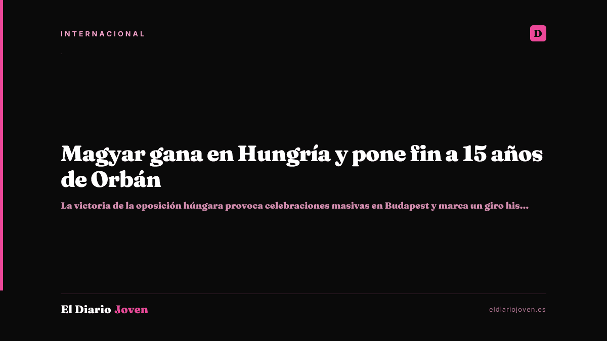 Magyar gana en Hungría y pone fin a 15 años de Orbán
