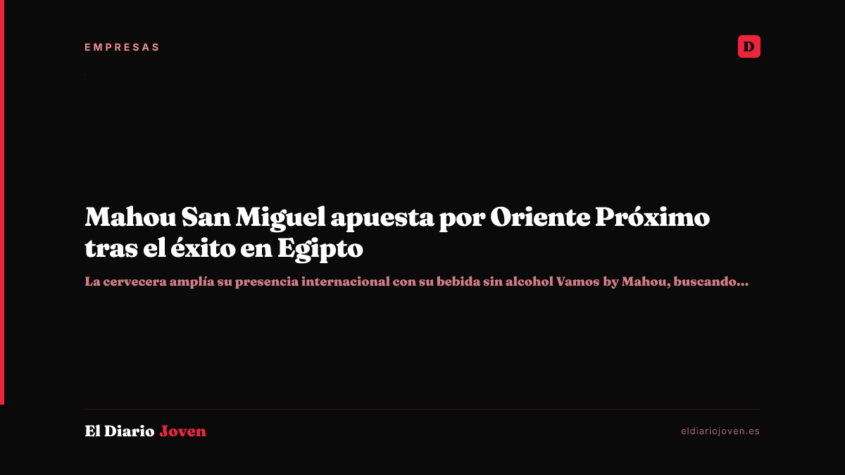 Mahou San Miguel apuesta por Oriente Próximo tras el éxito en Egipto