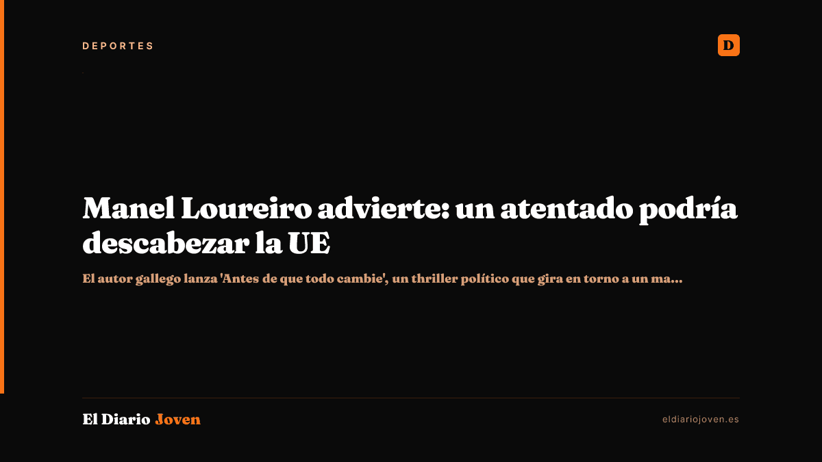 Manel Loureiro advierte: un atentado podría descabezar la UE