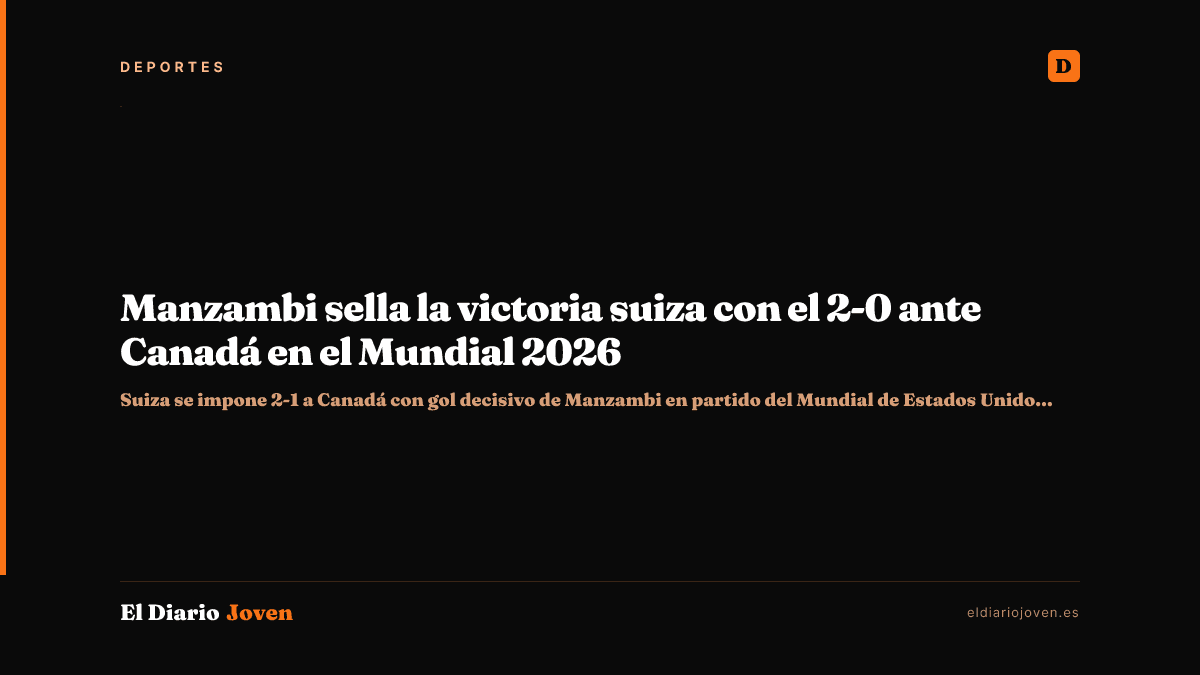 Manzambi sella la victoria suiza con el 2-0 ante Canadá en el Mundial 2026