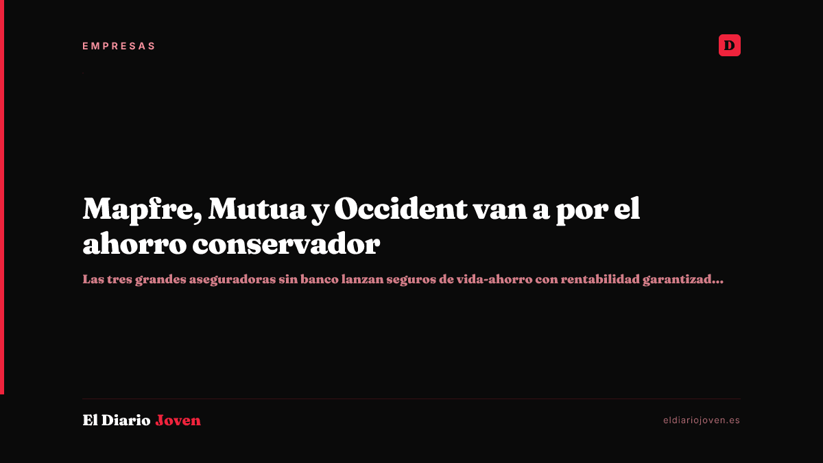 Mapfre, Mutua y Occident van a por el ahorro conservador
