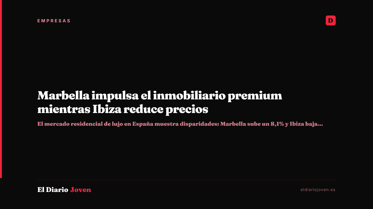 Marbella impulsa el inmobiliario premium mientras Ibiza reduce precios
