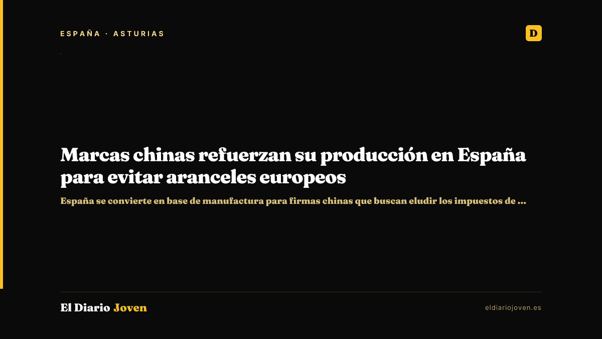 Marcas chinas refuerzan su producción en España para evitar aranceles europeos