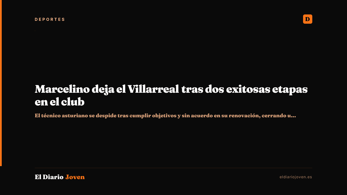 Marcelino deja el Villarreal tras dos exitosas etapas en el club
