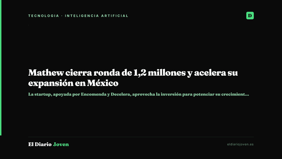 Mathew cierra ronda de 1,2 millones y acelera su expansión en México