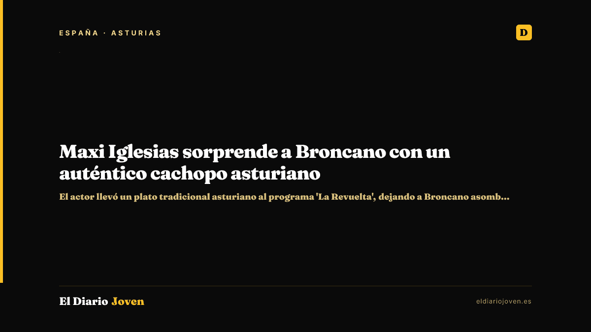 Maxi Iglesias sorprende a Broncano con un auténtico cachopo asturiano