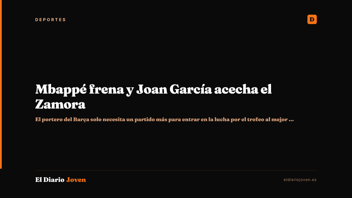 Mbappé frena y Joan García acecha el Zamora