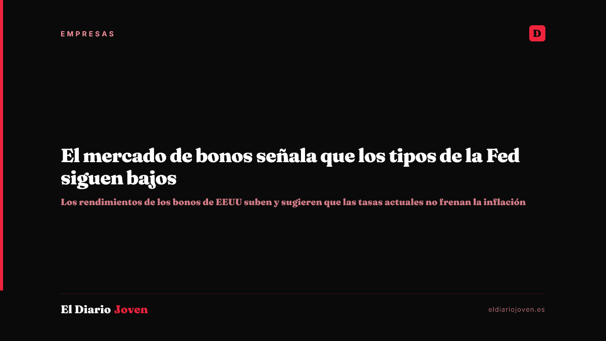 El mercado de bonos señala que los tipos de la Fed siguen bajos