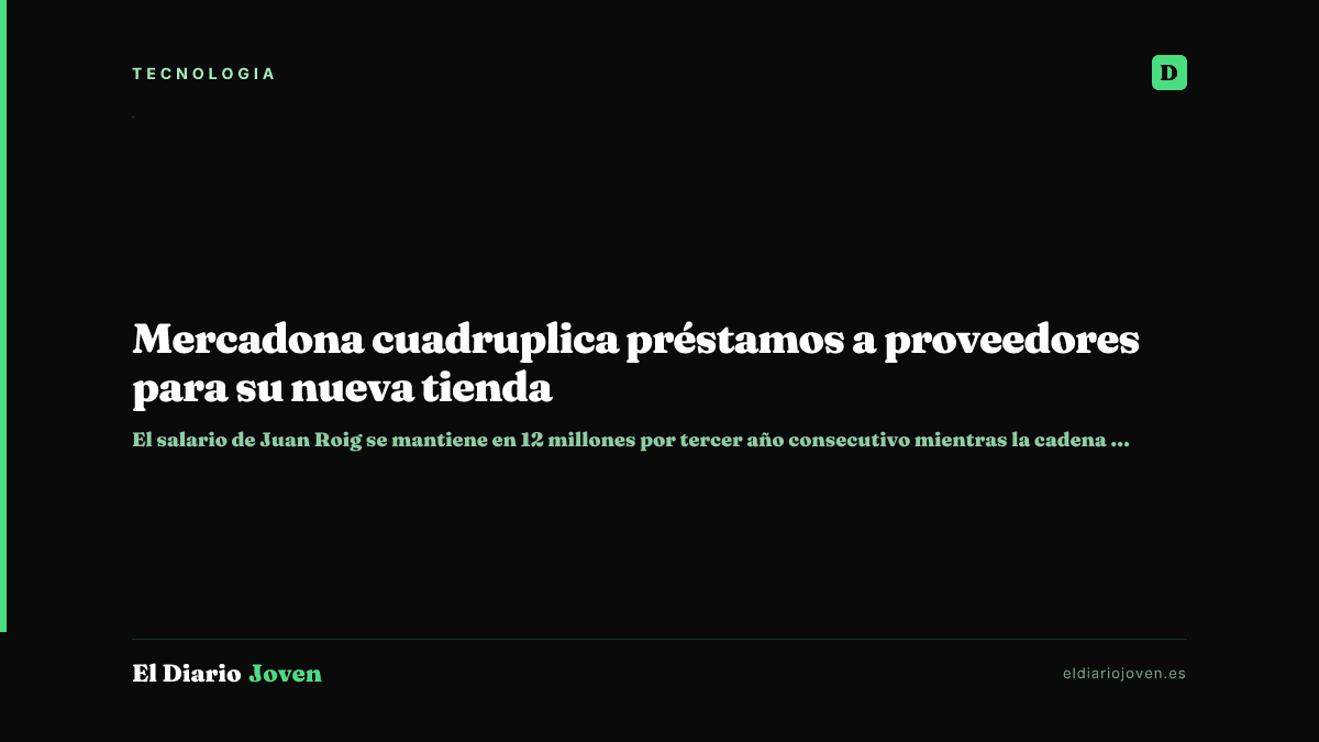Mercadona cuadruplica préstamos a proveedores para su nueva tienda
