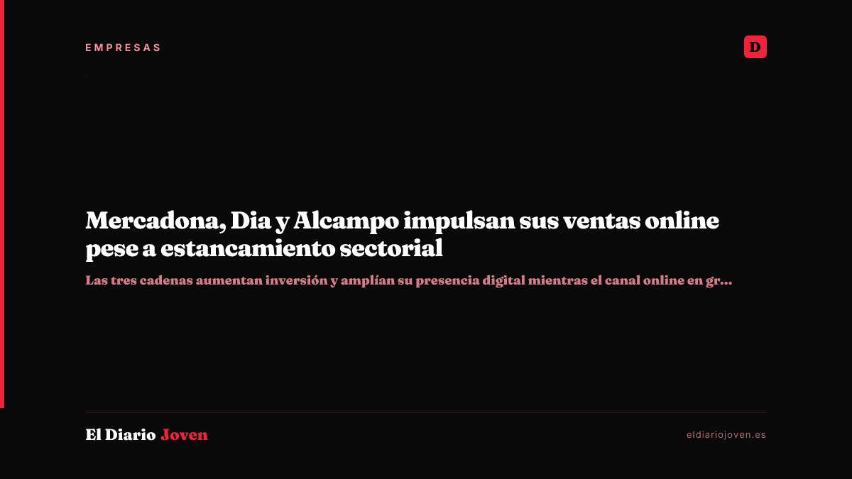 Mercadona, Dia y Alcampo impulsan sus ventas online pese a estancamiento sectorial
