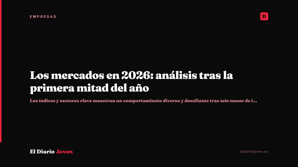 Los mercados en 2026: análisis tras la primera mitad del año