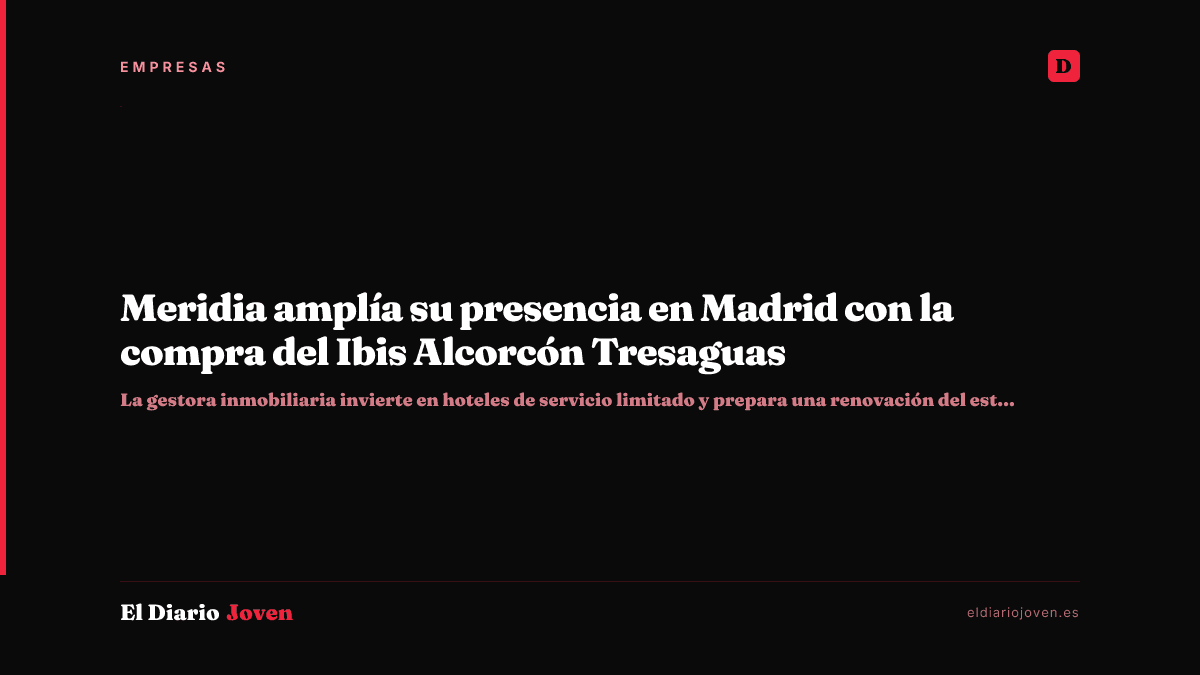 Meridia amplía su presencia en Madrid con la compra del Ibis Alcorcón Tresaguas