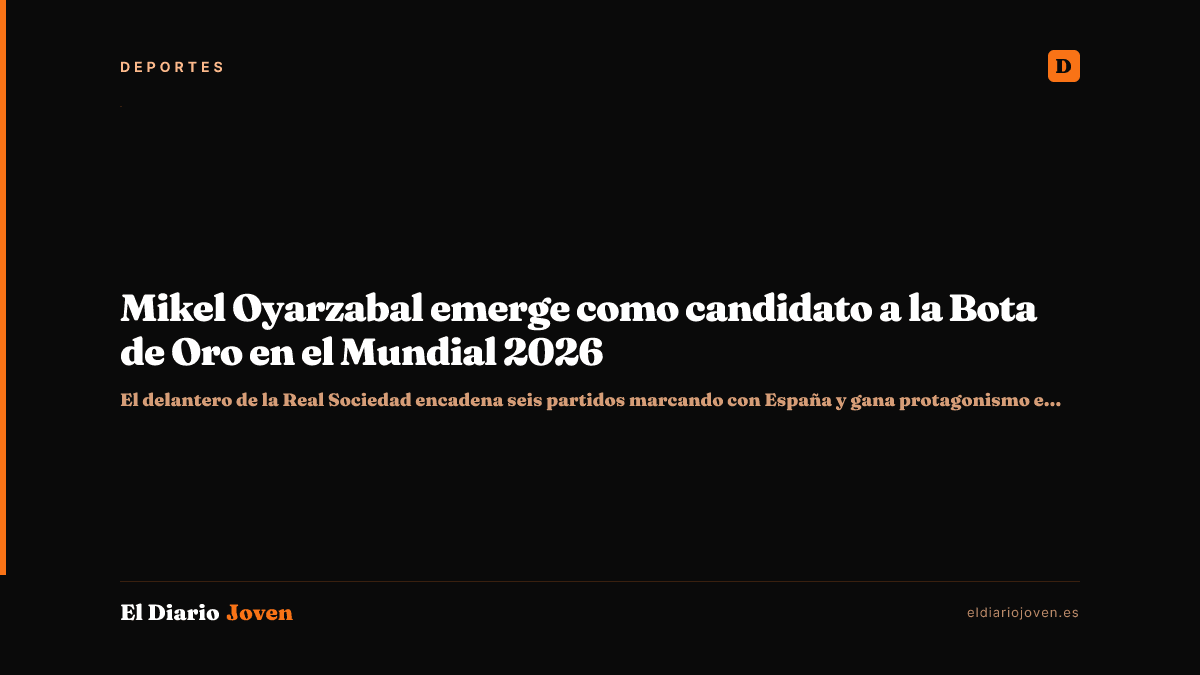 Mikel Oyarzabal emerge como candidato a la Bota de Oro en el Mundial 2026