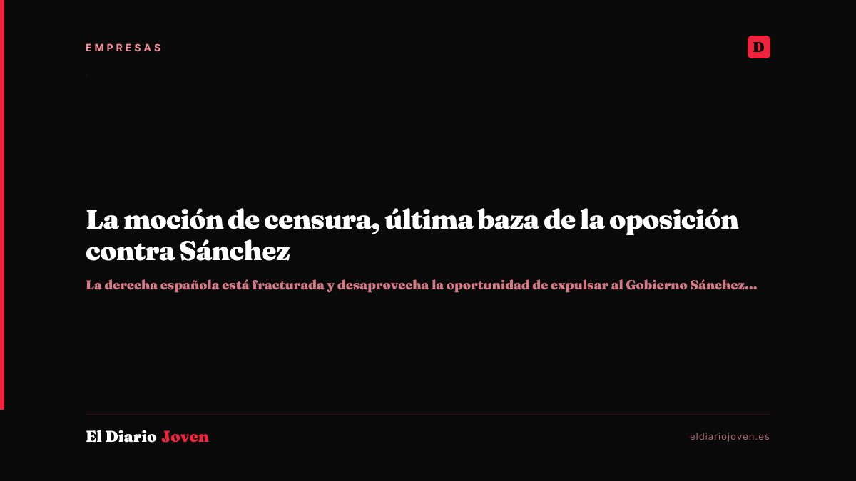 La moción de censura, última baza de la oposición contra Sánchez