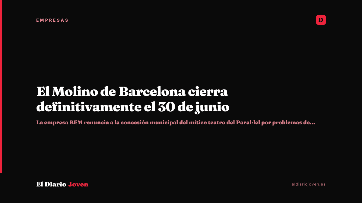 El Molino de Barcelona cierra definitivamente el 30 de junio