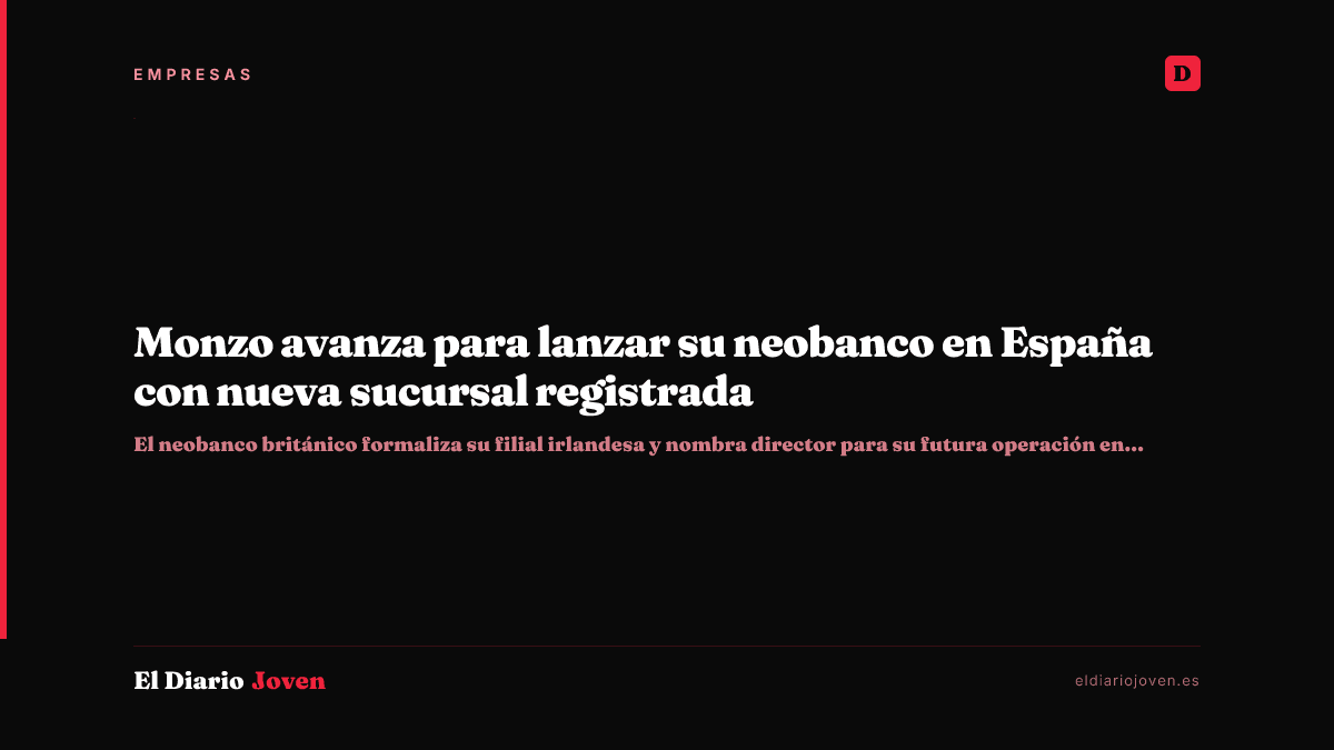 Monzo avanza para lanzar su neobanco en España con nueva sucursal registrada