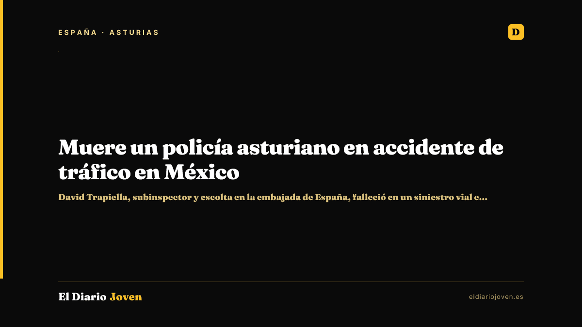 Muere un policía asturiano en accidente de tráfico en México