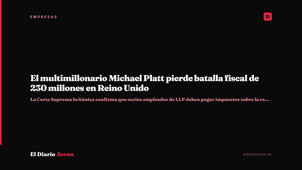 El multimillonario Michael Platt pierde batalla fiscal de 230 millones en Reino Unido