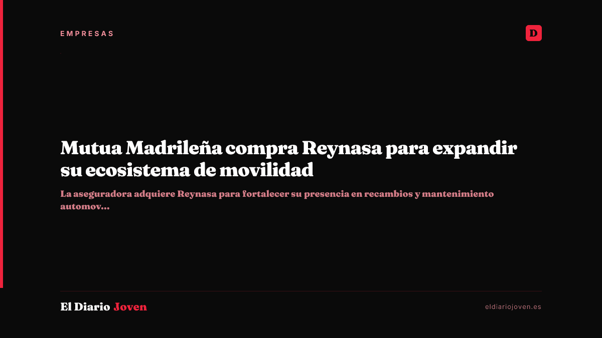 Mutua Madrileña compra Reynasa para expandir su ecosistema de movilidad