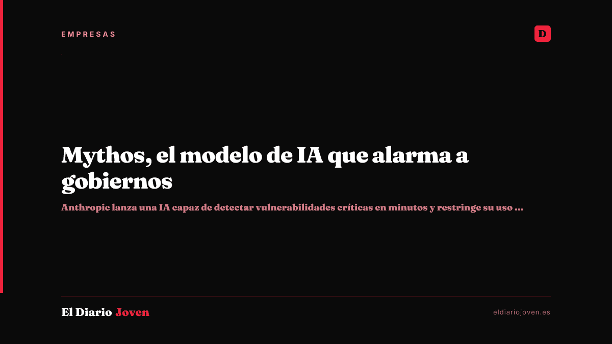 Mythos, el modelo de IA que alarma a gobiernos