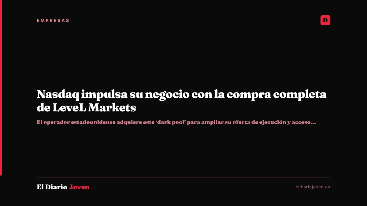 Nasdaq impulsa su negocio con la compra completa de LeveL Markets