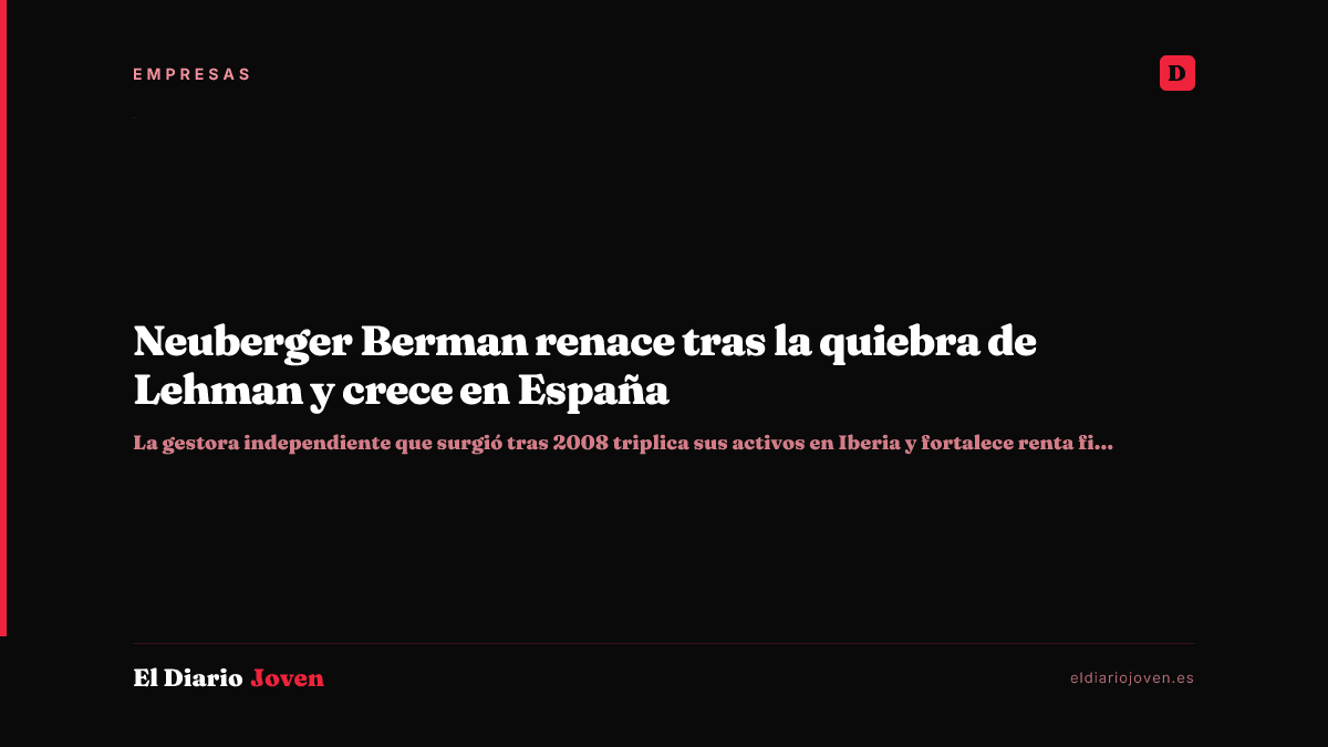 Neuberger Berman renace tras la quiebra de Lehman y crece en España