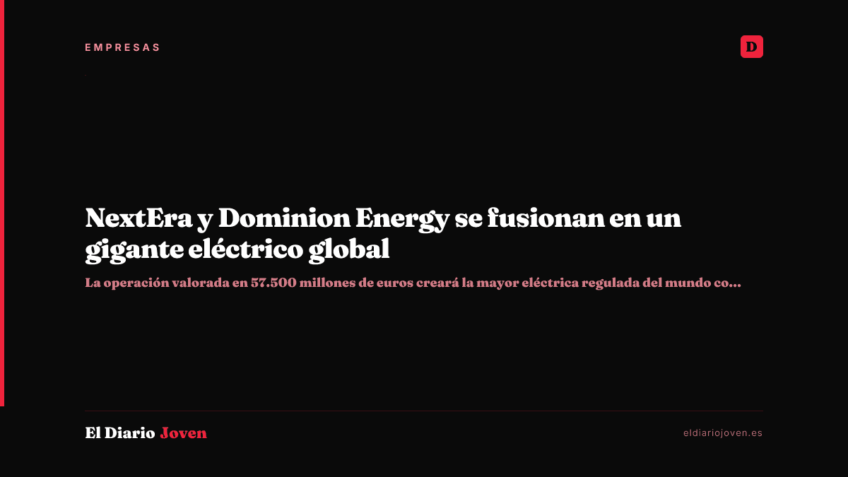 NextEra y Dominion Energy se fusionan en un gigante eléctrico global