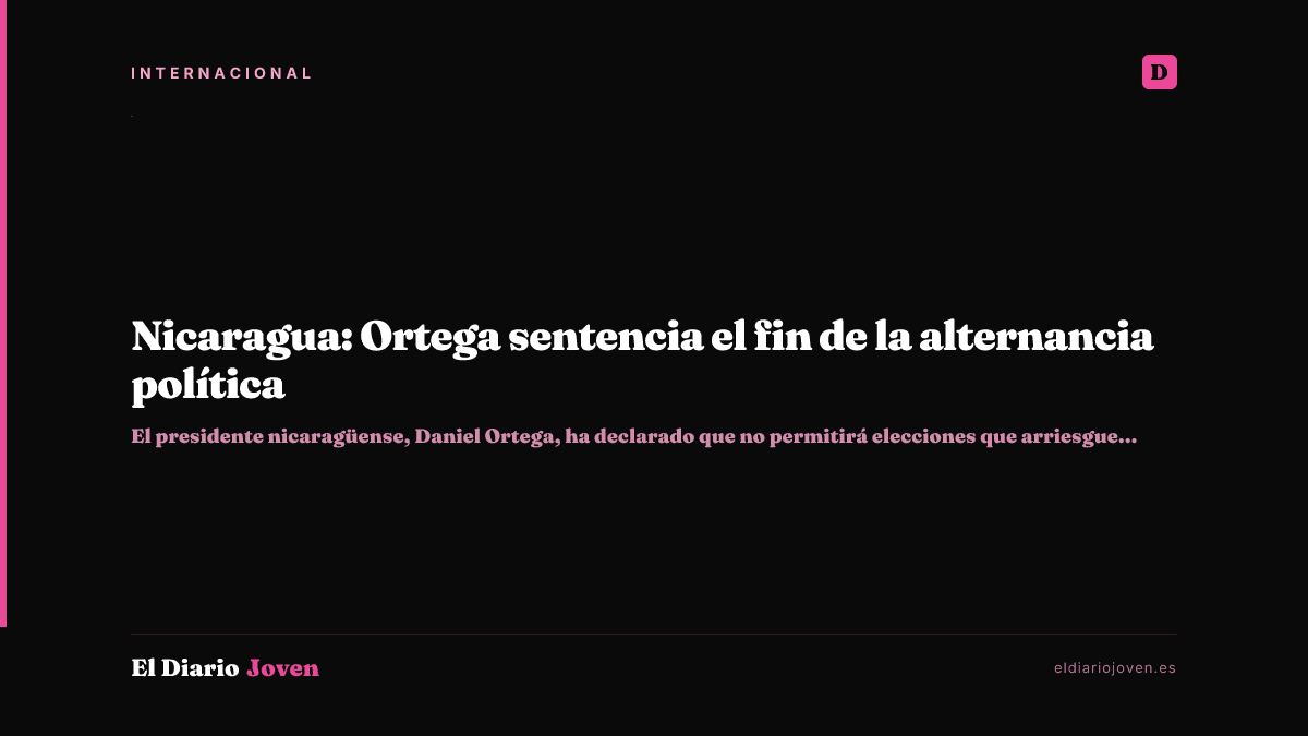 Nicaragua: Ortega sentencia el fin de la alternancia política