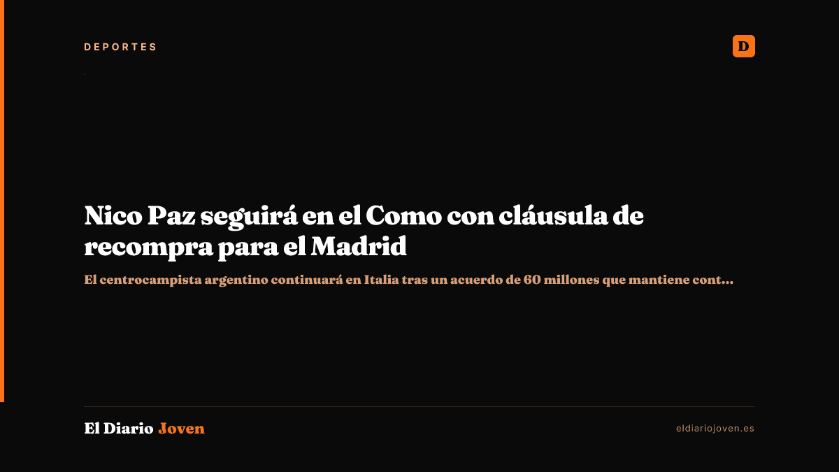 Nico Paz seguirá en el Como con cláusula de recompra para el Madrid