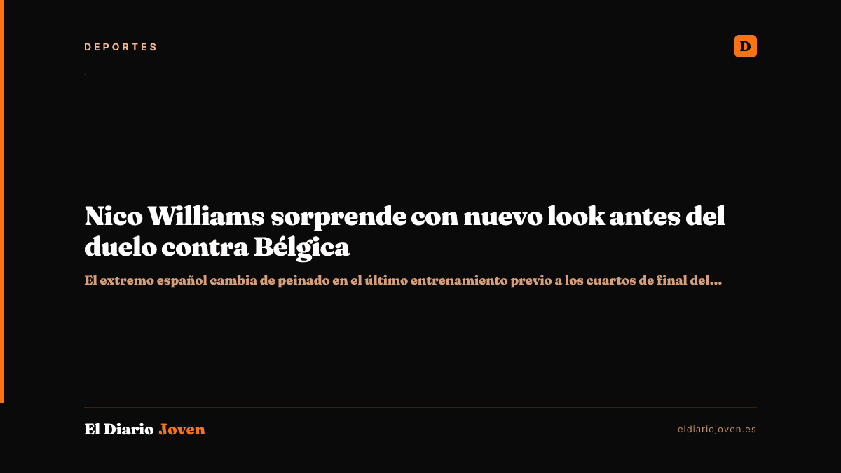Nico Williams sorprende con nuevo look antes del duelo contra Bélgica