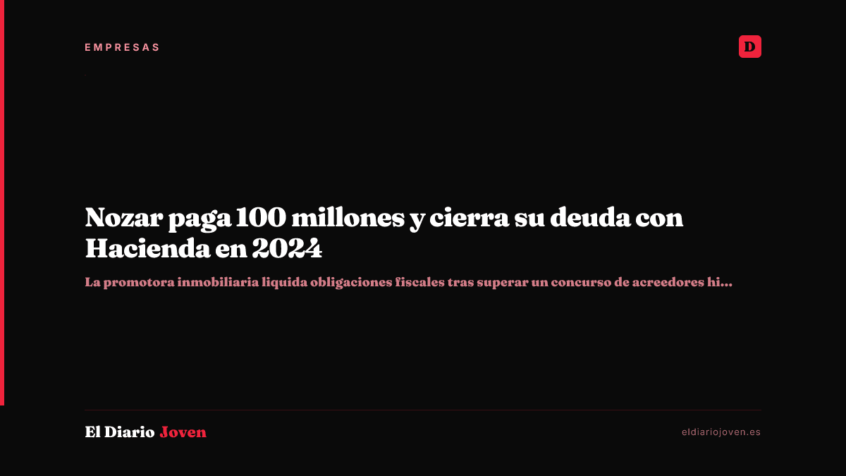 Nozar paga 100 millones y cierra su deuda con Hacienda en 2024