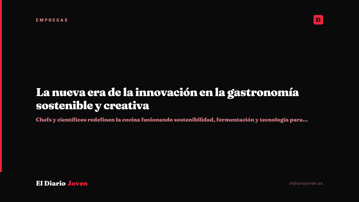 La nueva era de la innovación en la gastronomía sostenible y creativa