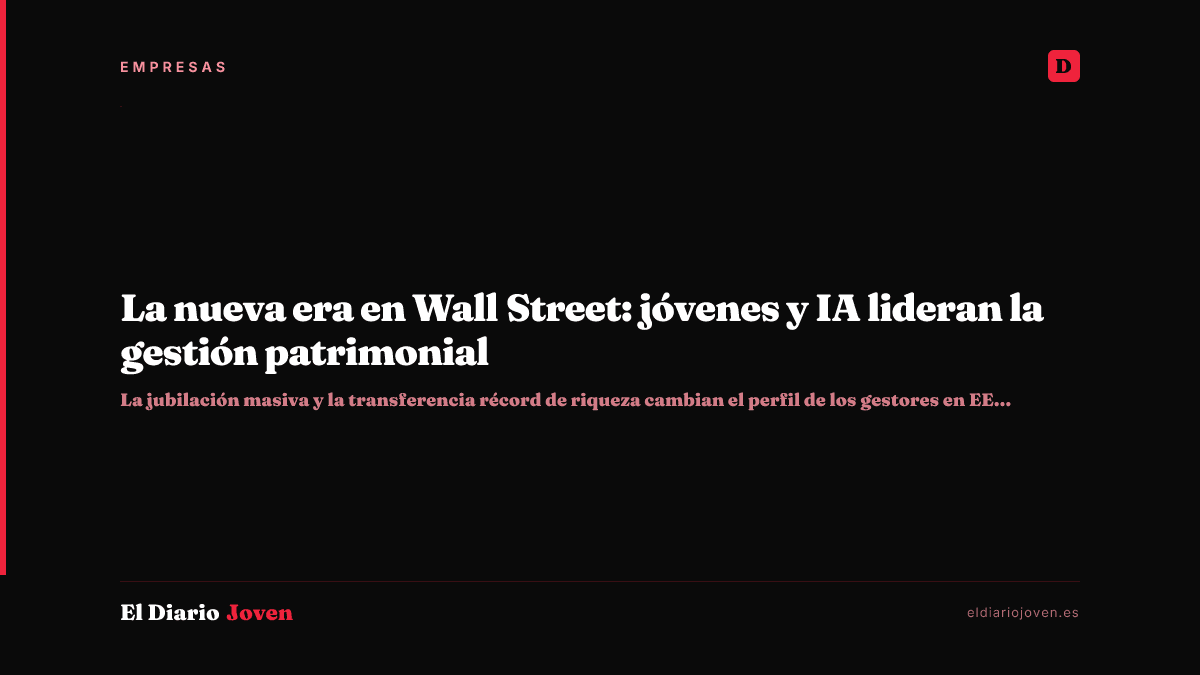 La nueva era en Wall Street: jóvenes y IA lideran la gestión patrimonial