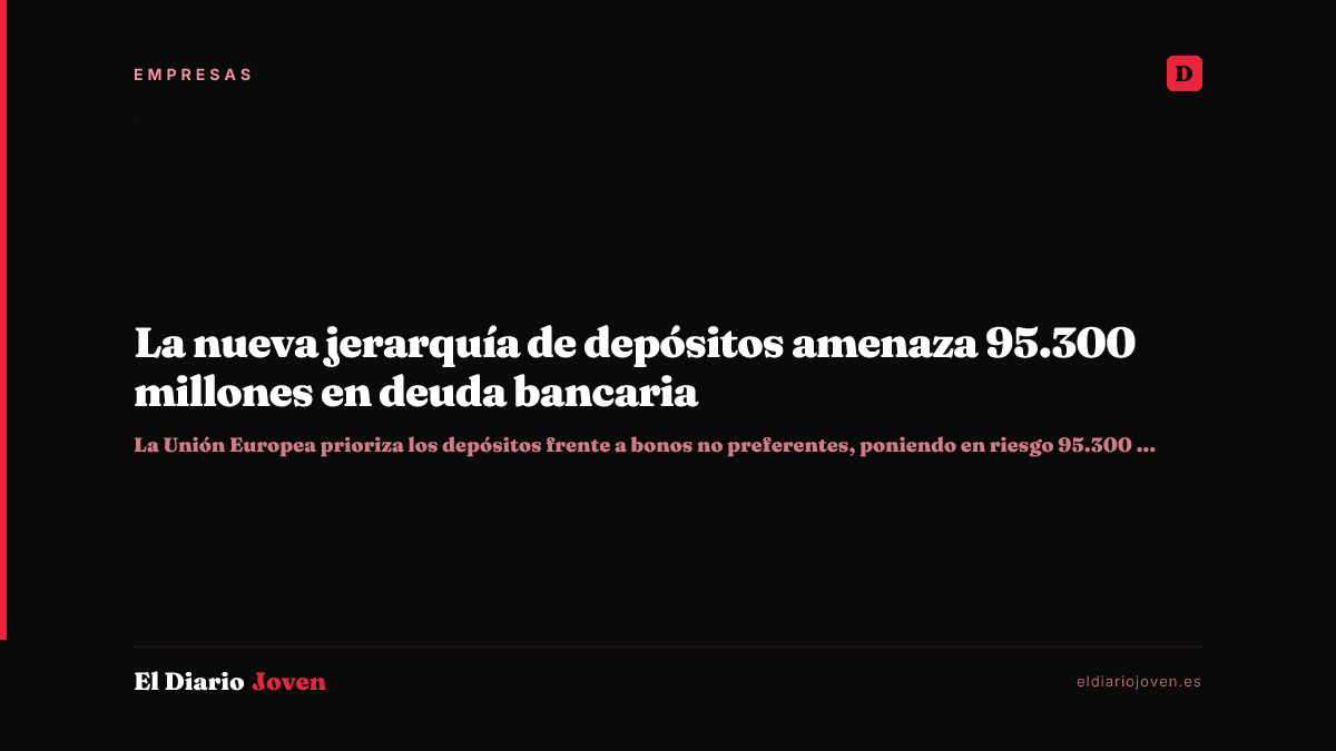 La nueva jerarquía de depósitos amenaza 95.300 millones en deuda bancaria
