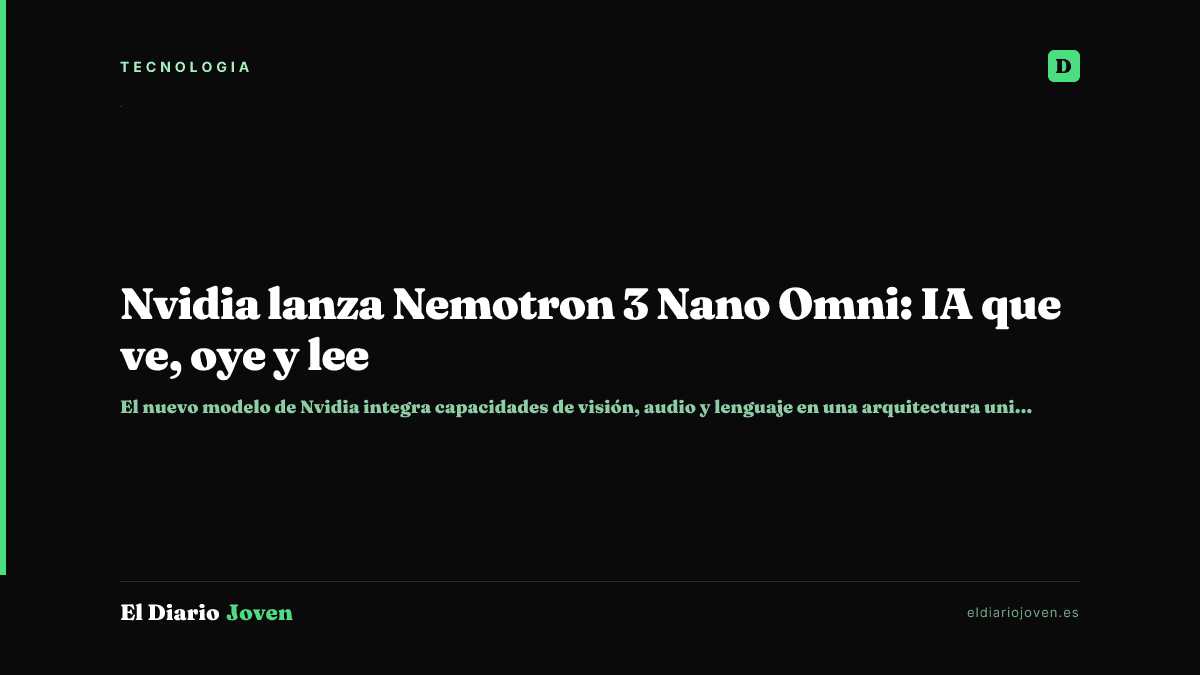 Nvidia lanza Nemotron 3 Nano Omni: IA que ve, oye y lee
