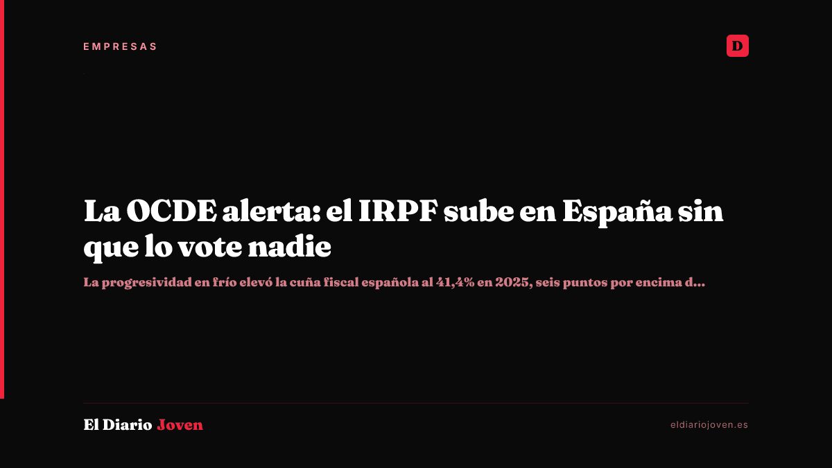 La OCDE alerta: el IRPF sube en España sin que lo vote nadie