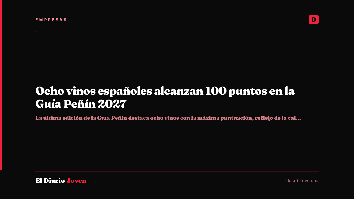 Ocho vinos españoles alcanzan 100 puntos en la Guía Peñín 2027