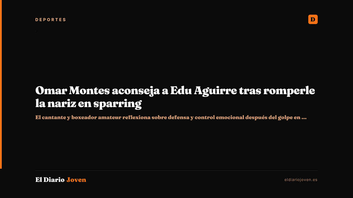 Omar Montes aconseja a Edu Aguirre tras romperle la nariz en sparring