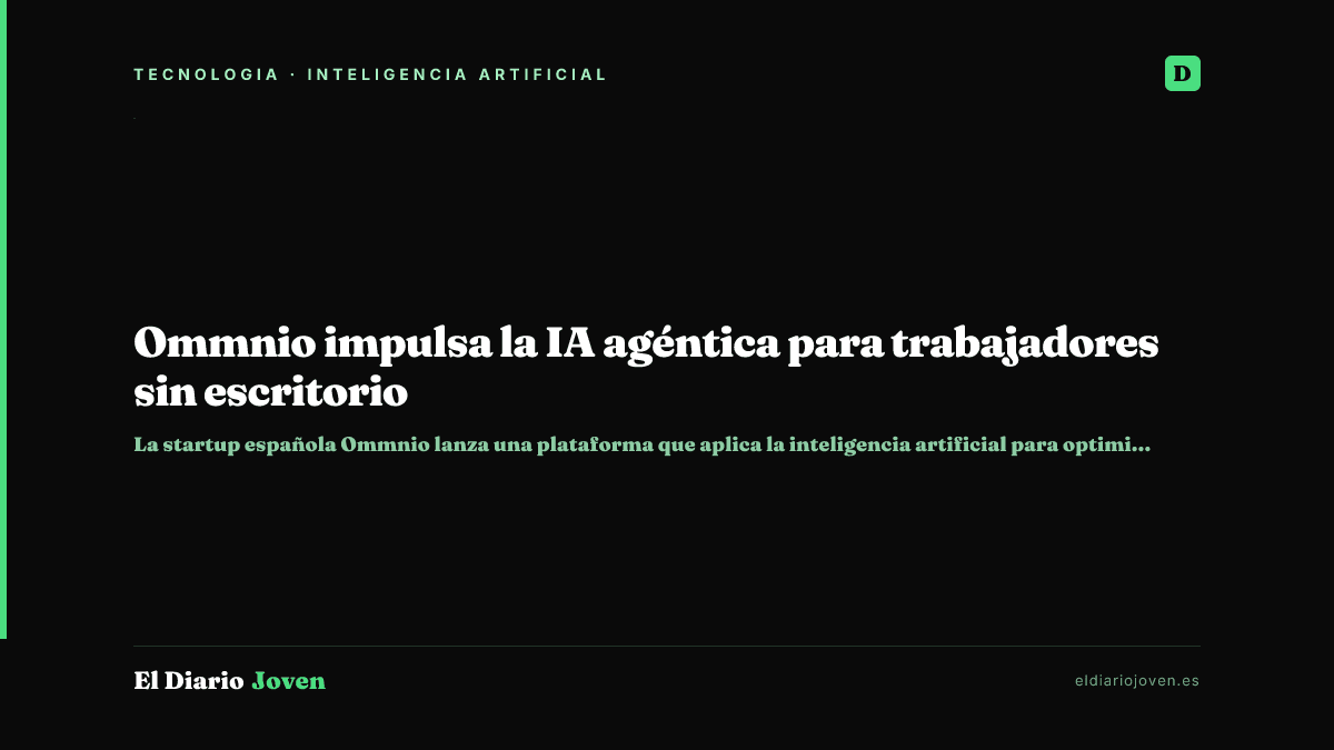 Ommnio impulsa la IA agéntica para trabajadores sin escritorio