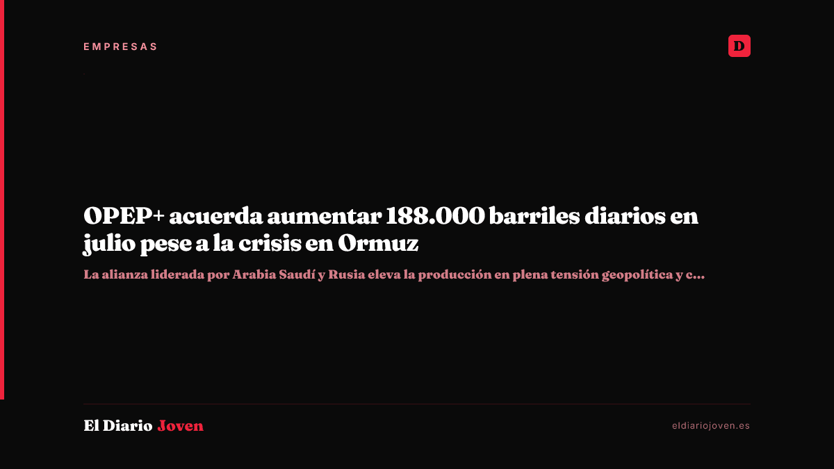 OPEP+ acuerda aumentar 188.000 barriles diarios en julio pese a la crisis en Ormuz