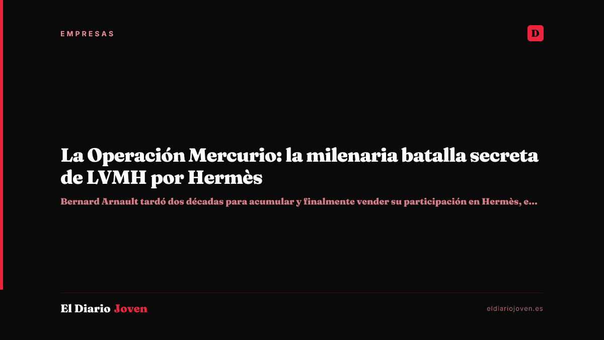 La Operación Mercurio: la milenaria batalla secreta de LVMH por Hermès