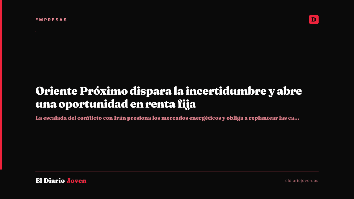 Oriente Próximo dispara la incertidumbre y abre una oportunidad en renta fija