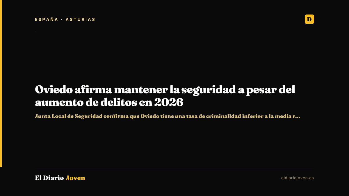 Oviedo afirma mantener la seguridad a pesar del aumento de delitos en 2026