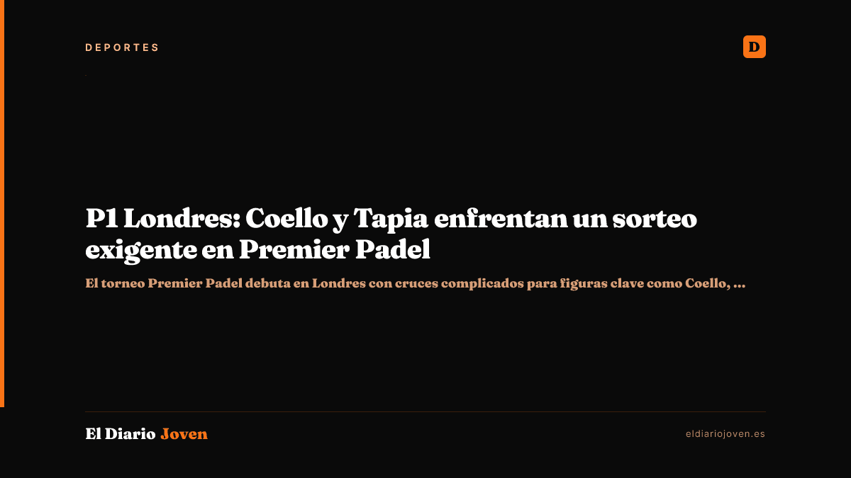 P1 Londres: Coello y Tapia enfrentan un sorteo exigente en Premier Padel