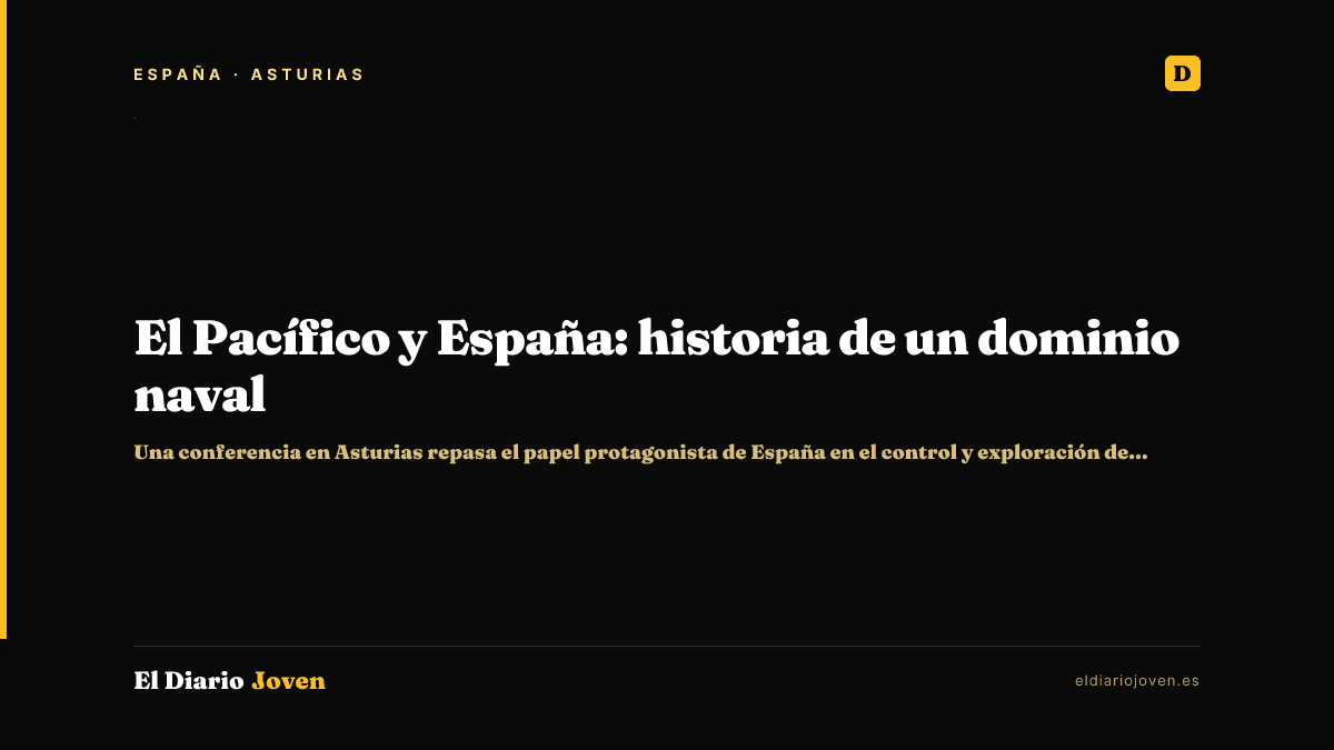 El Pacífico y España: historia de un dominio naval