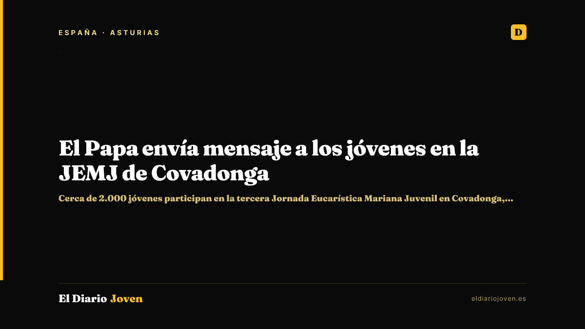 El Papa envía mensaje a los jóvenes en la JEMJ de Covadonga