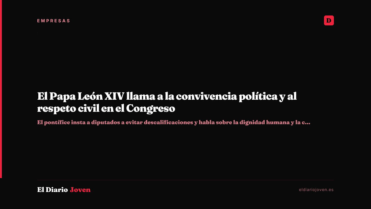 El Papa León XIV llama a la convivencia política y al respeto civil en el Congreso