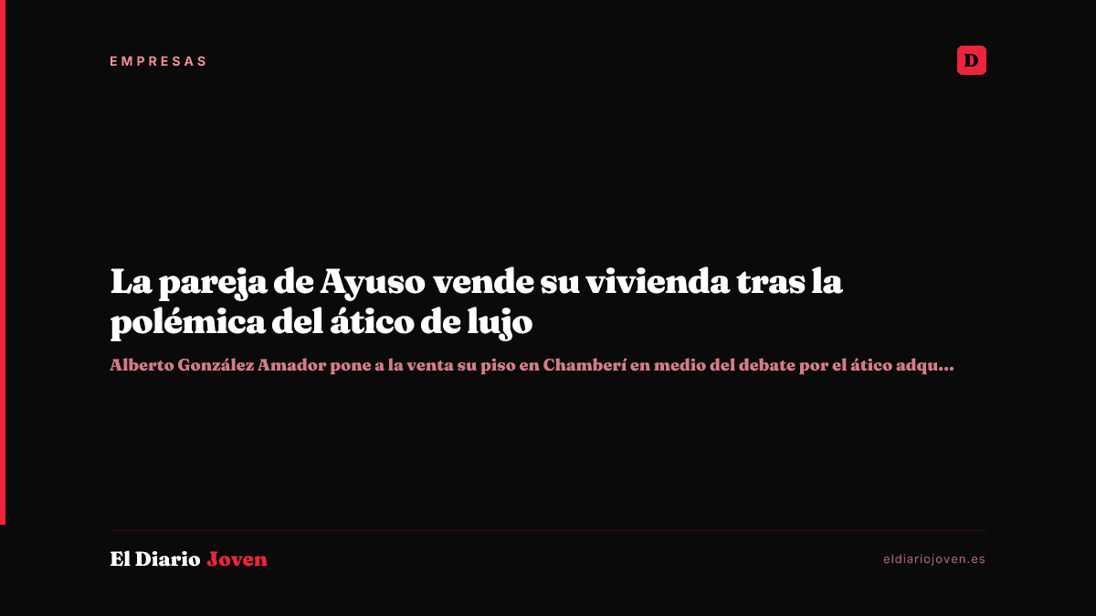 La pareja de Ayuso vende su vivienda tras la polémica del ático de lujo